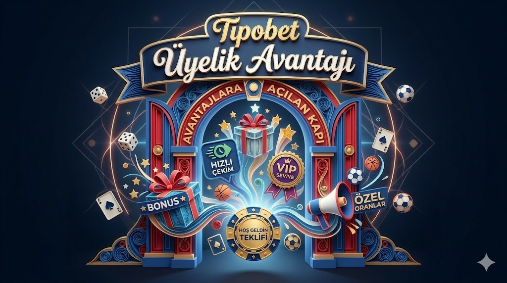 Tipobet Üyelik avantajı